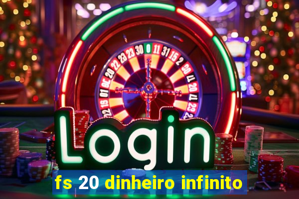 fs 20 dinheiro infinito